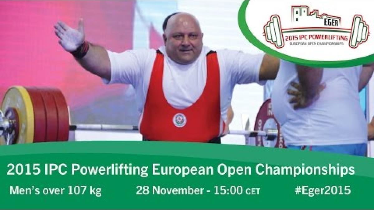 Men's over 107 kg | 2015 IPC Powerlifting European Open Championships, Eger