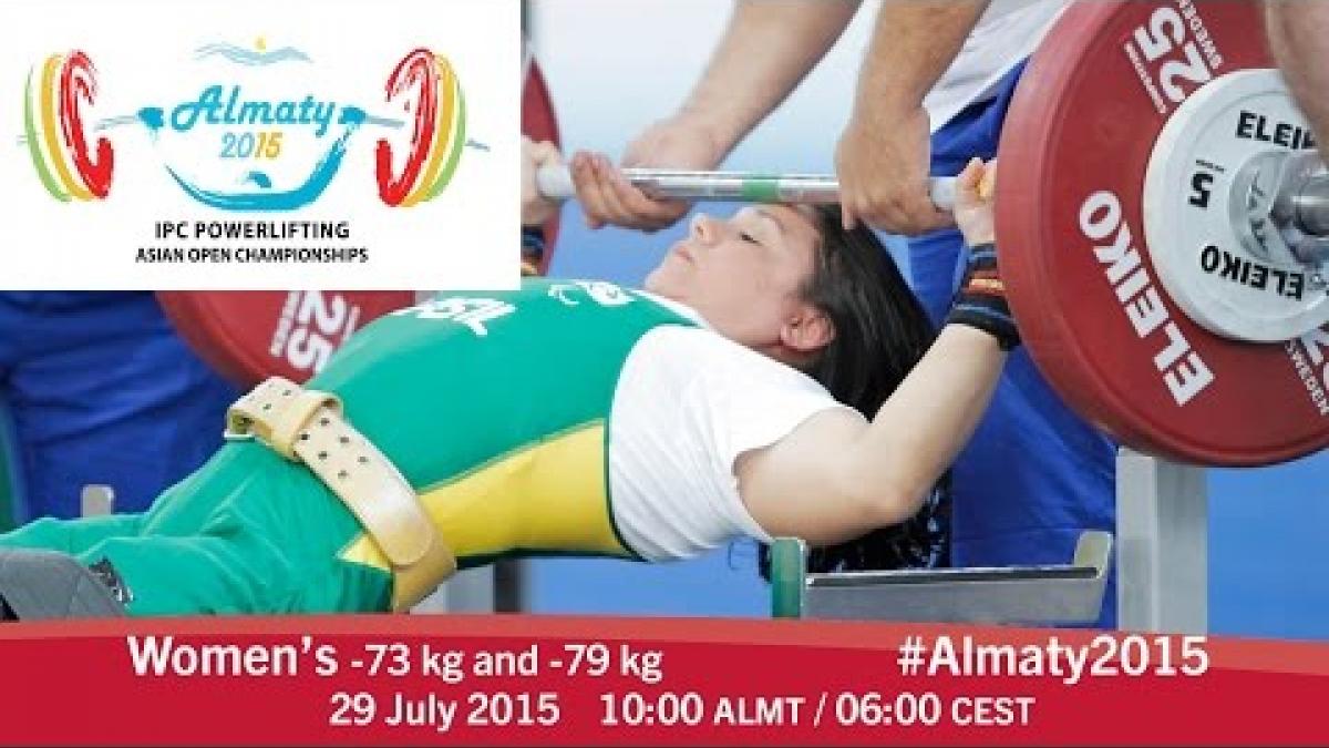 Women's -73 kg and -79 kg | 2015 IPC Powerlifting Asian Open Championships, Almaty