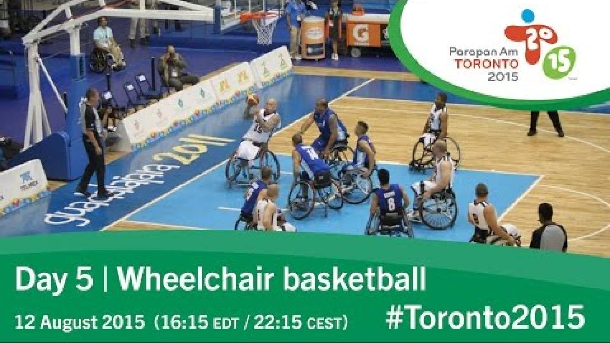 Day 5 | Wheelchair basketball | Toronto 2015 Parapan American Games