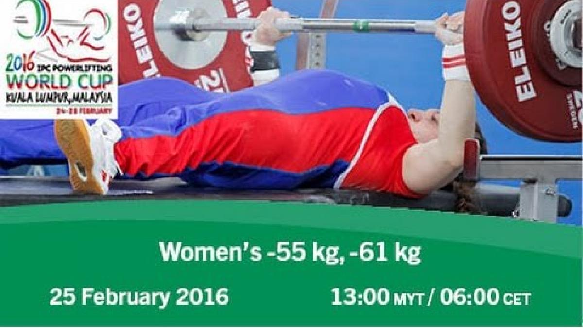 Women’s -55 kg, -61 kg | 2016 IPC Powerlifting World Cup Kuala Lumpur