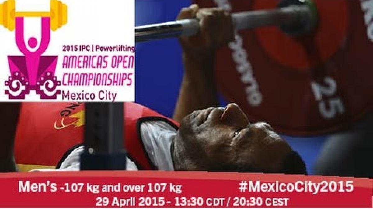 Men’s -107 kg and over 107 kg | 2015 IPC Powerlifting Open Americas Championships, Mexico City